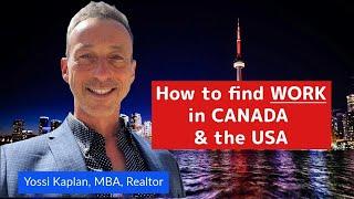 How to find WORK in Canada & the USA - Yossi Kaplan, MBA, Realtor