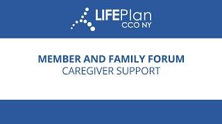 LIFEPlan Member and Family Forum: Caregiver Support