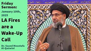 LA Fires are a Wake-Up Call | Friday Sermon 1/10/25 | Dr. Sayed Moustafa Al-Qazwini