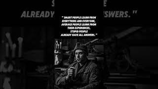 " Smart people learn from everything and everyone