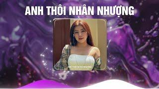 ANH THÔI NHÂN NHƯỢNG (TD x MrK) - DUNGHOANGPHAM - CHẲNG BUỒN TƯƠNG TƯ LÀM CHI REMIX HOT TIKTOK 2024