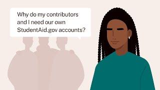 Why Do My Contributors and I Need Our Own StudentAid.gov Accounts for the FAFSA® Form?