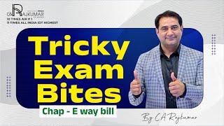 Tricky Exam Bites  | Chapter: E Way Bill | CA Inter GST By CA Raj Kumar #ICAI #CAInterGST #GST