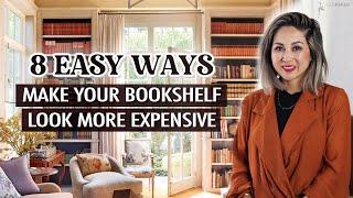 8 Easy Ways to Make Your Bookshelves Look More Expensive (Best Styling Tips!)