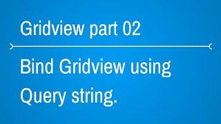 Gridview Tutorials - How to bind gridview using query string - Part 2