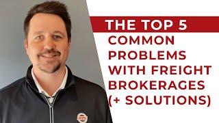 The Top 5 Common Problems with Freight Brokerages + Solutions