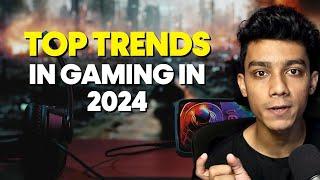 Top Trends in Gaming in 2024 !