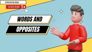 Word And Opposites | Learning For Kids | Activities By Abeer