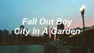 fall out boy - city in a garden ; lyrics