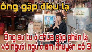 Ông sư ngủ ở am thuyền cô 3 gặp nhiều phần lạ tấn công