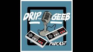 The Drip and Geeb Hangout: 2023! - It's Time to FORGET About the Nintendo Switch 2...