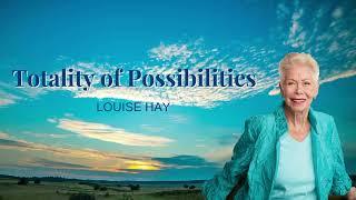 Louise Hay and  the Totality of Possibilities