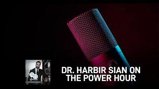 Dr. Harbir Sian On The Power Hour