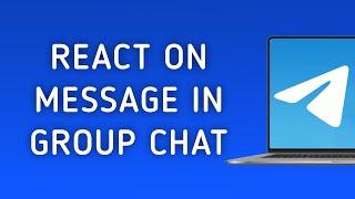 How To React On A Message In A Group Chat On Telegram On PC (New Update)