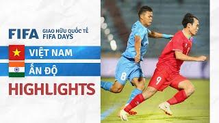 HIGHLIGHTS: ĐT VIỆT NAM - ĐT ẤN ĐỘ | KHÔNG THỂ BẢO VỆ THÀNH QUẢ, ĐIỂM SÁNG THAY NGƯỜI