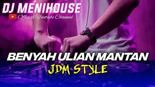 DJ BENYAH ULIAN MANTAN - TARO METANA JDM STYLE BY DJ MENIHOUSE