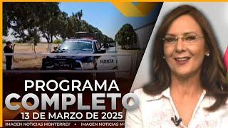 Noticias MTY con Claudia Ovalle | Programa Completo 13 de marzo de 2025