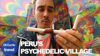 Would You Visit Peru's Psychedelic Village? 