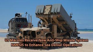 US Marines Receive New Anti Ship Missile System NMESIS to Enhance Sea Denial Operations