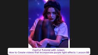 CapCut Tutorial with Juleen: How to Create videos that incorporate purple light effects | Lesson 88