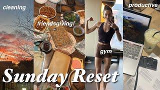 SUNDAY RESET: productive, cleaning, school + friendsgiving!