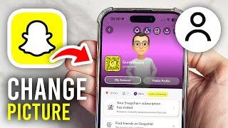 How To Change Your Snapchat Profile Picture - Full Guide