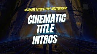 The Ultimate After Effect Masterclass for Cinematic Title Intros