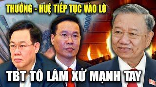 TBT TÔ LÂM XỬ MẠNH TAY: VƯƠNG ĐÌNH HUỆ, VÕ VĂN THƯỞNG TIẾP TỤC VÀO LÒ