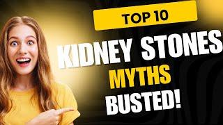 Kidney Stone Myths: Busted