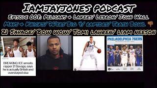 IAMJAYJONES PODCAST EP.008:21 SAVAGE,LIAM NESSON RACIST?,NBA TRADE TALK‍️,WHAT SUPER BOWL