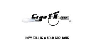 How tall is a 50lb Co2 Tank [CryoFX]