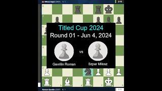 Gavrilin Roman vs Szpar Milosz - Round 01 - Jun 4, 2024 - Titled Cup 2024