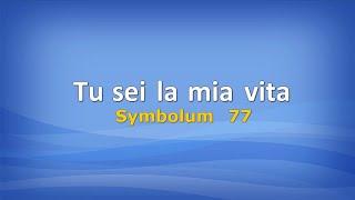 Tu sei la mia vita (Symbolum 77) con testo