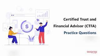 Certified Trust and Financial Advisor (CTFA) Practice Questions | For more visit testpreptraining.ai