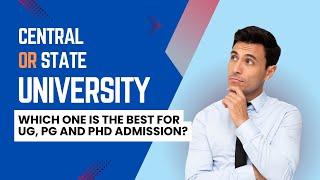 Central or State University? Find the Answer for UG, PG and PhD Admission #admisson #phd_entrance