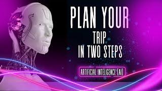 Plan Your Trip in Two Steps with AI | Artificial Intelligence and Travel Agents | Travel Organizer