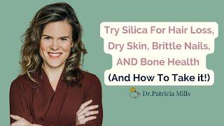 Why Try Silica For Hair Loss, Dry Skin, Brittle Nails, AND Bone Health  (And How To Take it!)