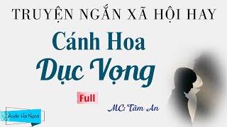 Truyện Ngắn Xã Hội Hay - Cánh Hoa (Full) - MC Tâm An Diễn Đọc - Nghe Truyện Hay Ngủ Cực Ngon