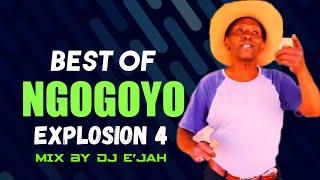 BEST NGOGOYO EXPLOSION 4 MIX  BY DJ E'JAH