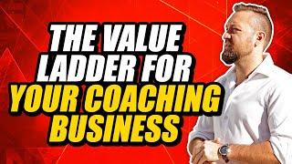 The Value Ladder For Your Coaching Business