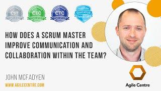 How does a scrum master improve communication and collaboration within the team?