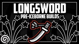 UPDATED LONGSWORD BUILDS - Pre-Iceborne