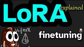 What is LoRA? Low-Rank Adaptation for finetuning LLMs EXPLAINED