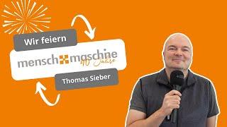 40 Jahre Mensch und Maschine | Thomas Sieber von Grunwald GmbH