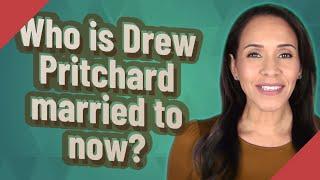 Who is Drew Pritchard married to now?