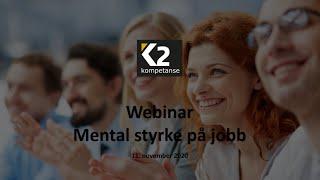 Mental styrke på jobb - K2 Kompetanse webinar