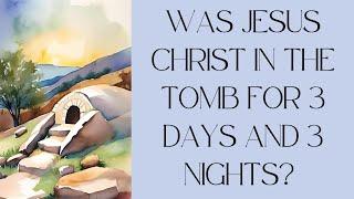 Was Jesus in the tomb for 3 days and 3 nights?