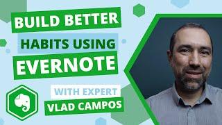 Build Better Habits using Evernote - Featuring Expert Vlad Campos