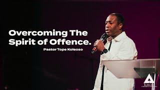 Overcoming The Spirit of Offence | Pastor Tope Koleoso