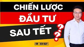 CHIẾN LƯỢC ĐẦU TƯ CỔ PHIẾU SAU TẾT ?? | ĐẦU TƯ CHỨNG KHOÁN